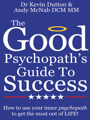 cover image of The Good Psychopath's Guide to Success: How to use your inner psychopath to get the most out of life